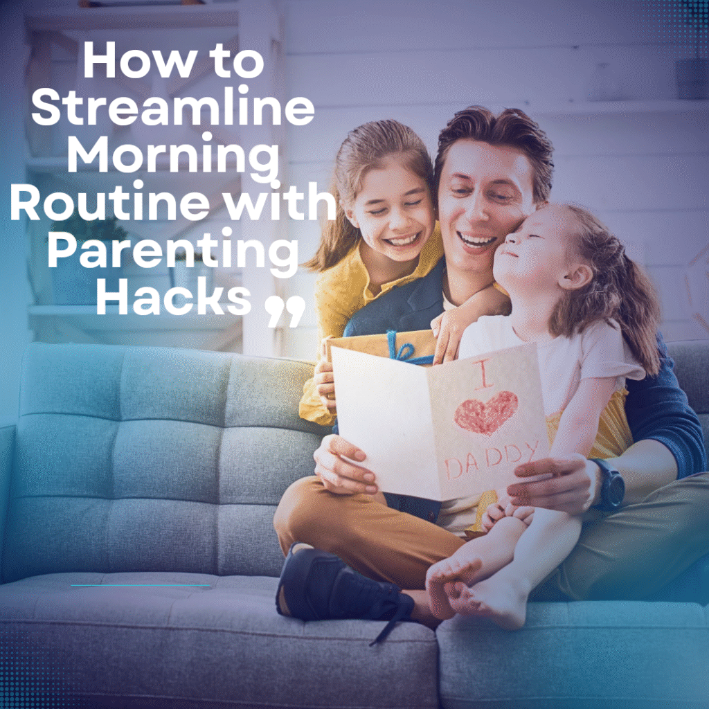 parenting hacks every mom and dad should know